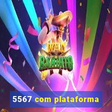 5567 com plataforma